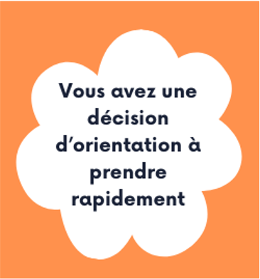 Vous avez une décision d'orientation à prendre rapidement